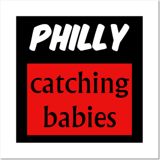 philly catching babies shirt Posters and Art